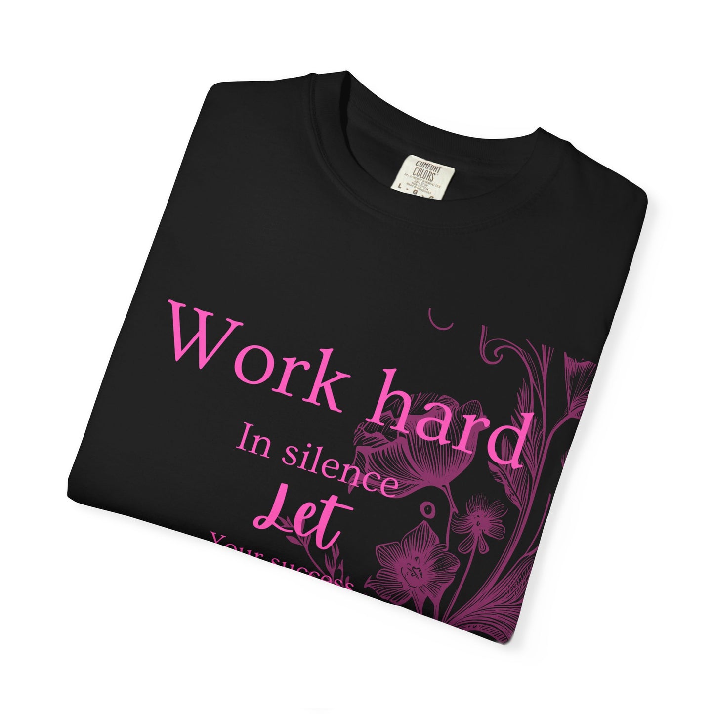 The za affect Work Hard in silence let success make the noise T-Shirt
