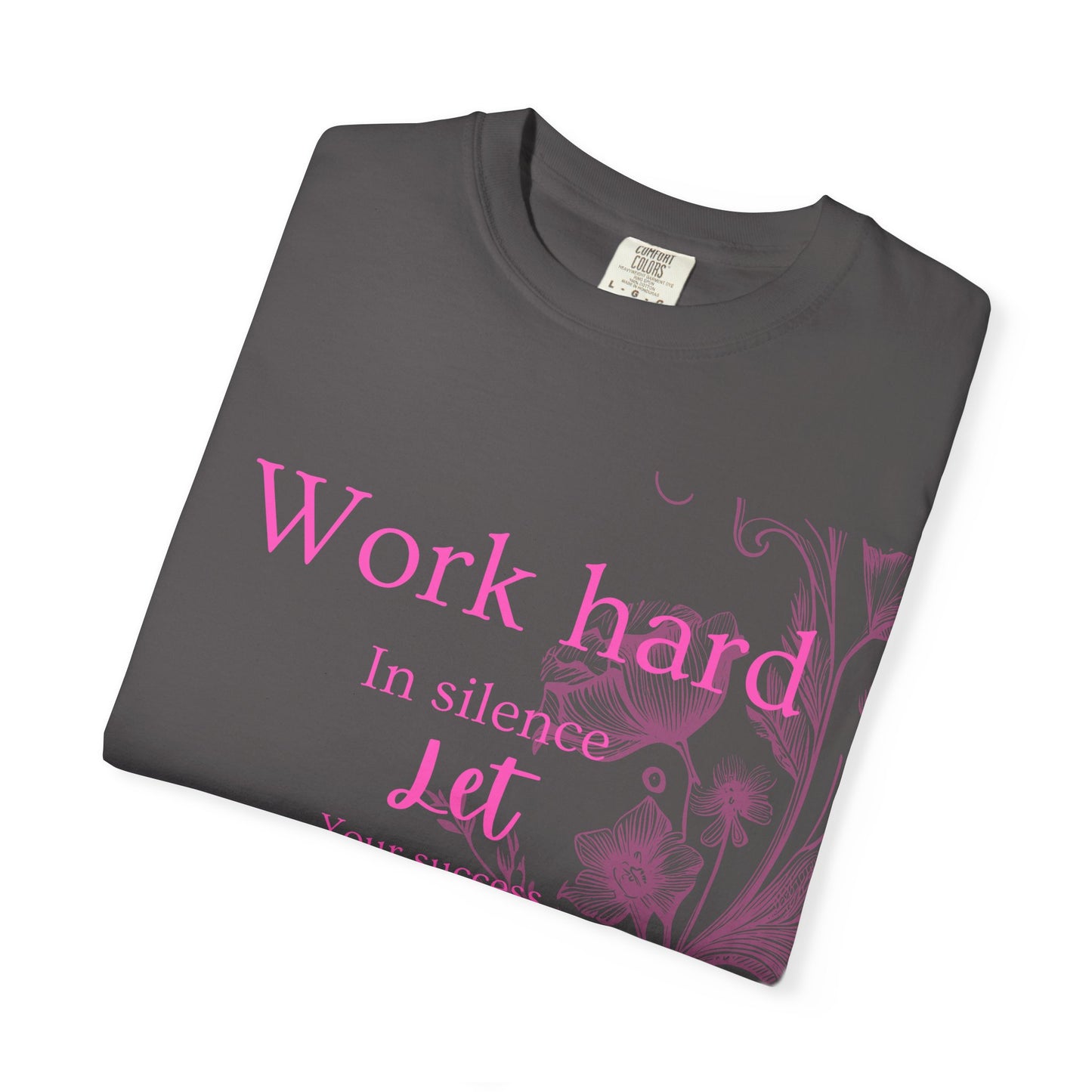 The za affect Work Hard in silence let success make the noise T-Shirt
