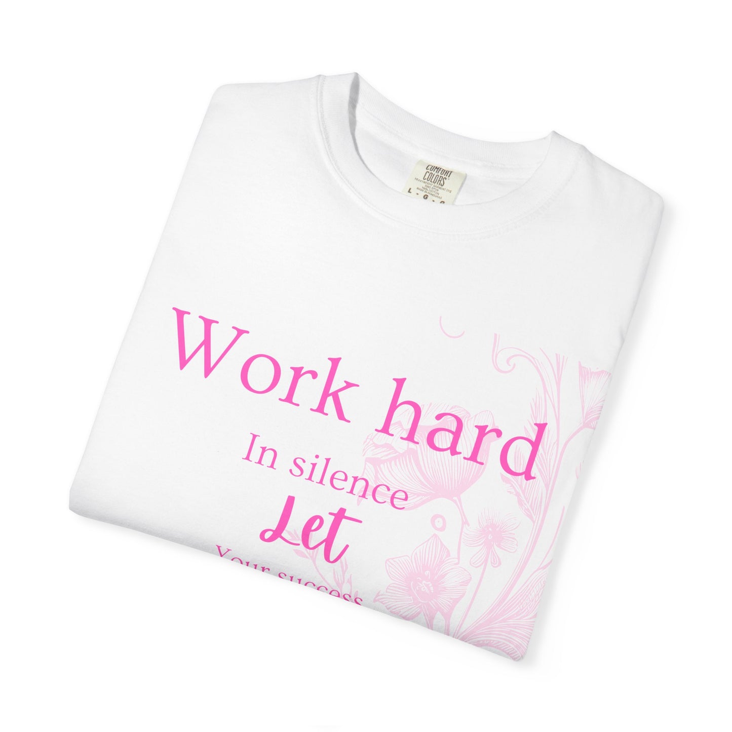 The za affect Work Hard in silence let success make the noise T-Shirt