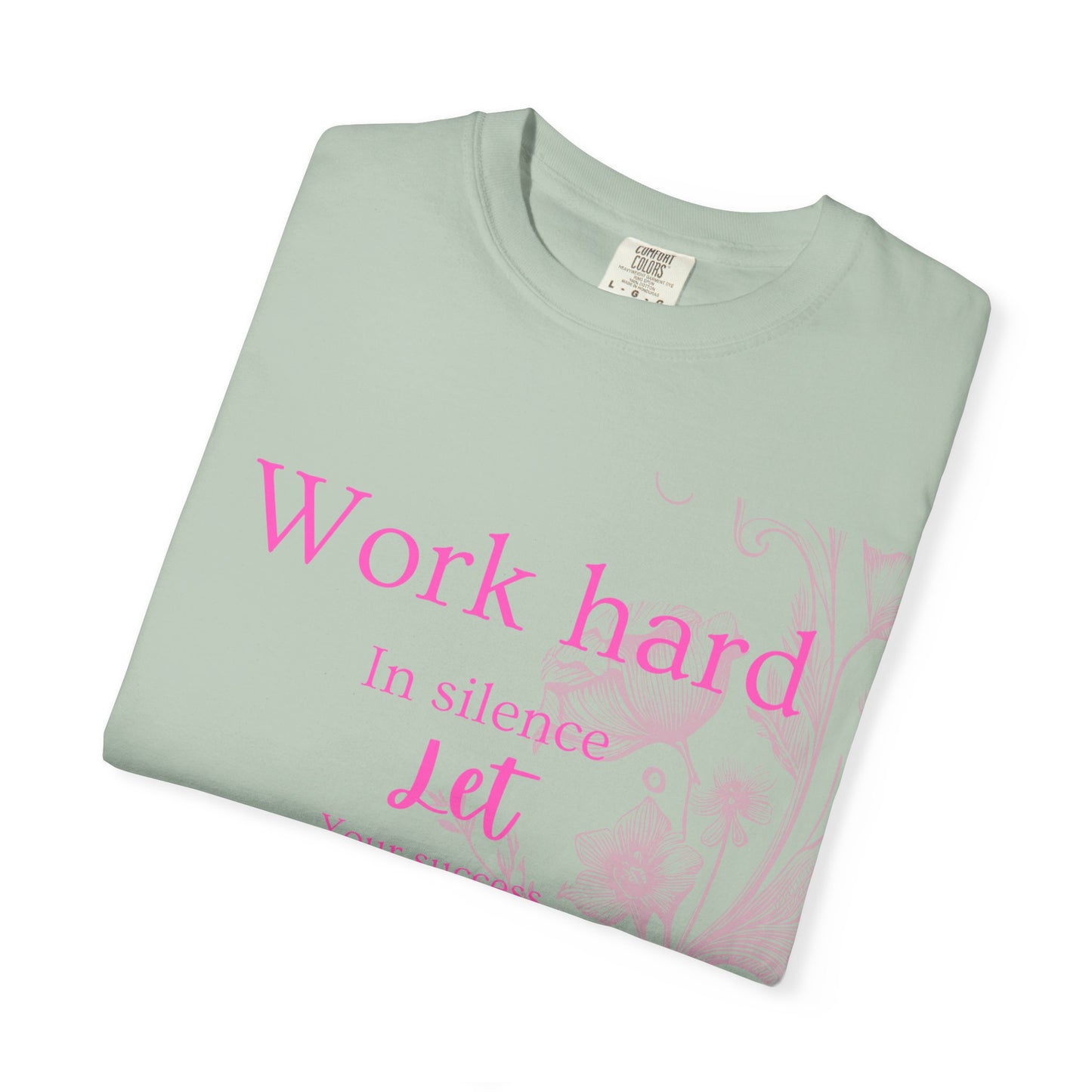 The za affect Work Hard in silence let success make the noise T-Shirt