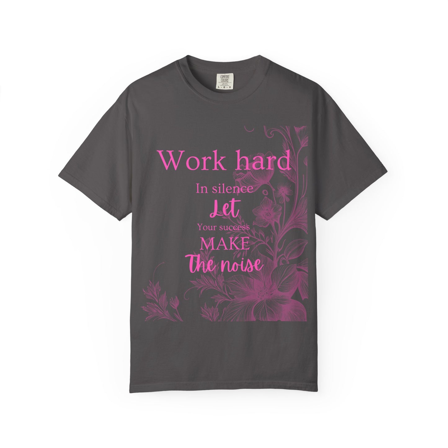 The za affect Work Hard in silence let success make the noise T-Shirt