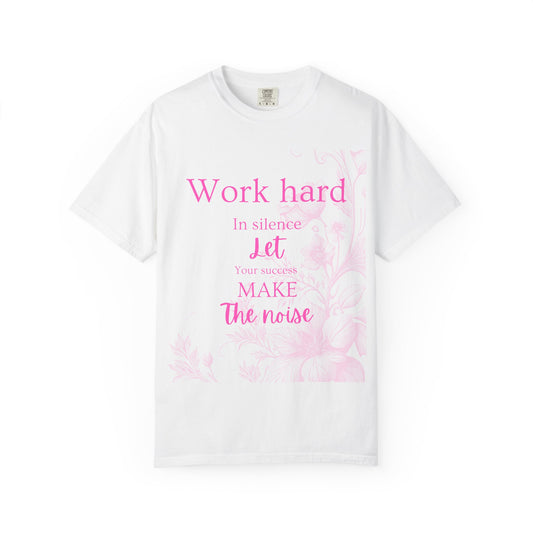 The za affect Work Hard in silence let success make the noise T-Shirt